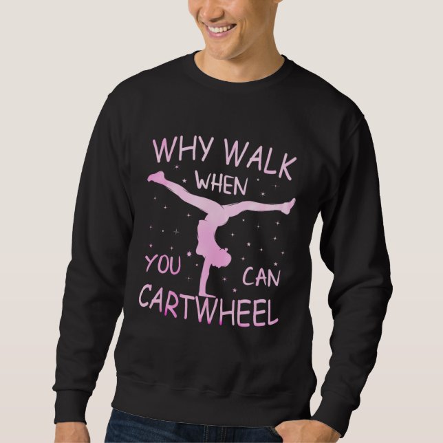 Why Walk When You Can Cartwheel Pastel Gymnastic G Sweatshirt (Front)