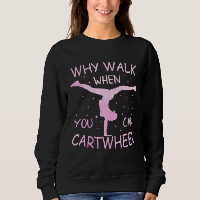 Why Walk When You Can Cartwheel Pastel Gymnastic G Sweatshirt (Front)