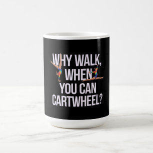 Why Walk When You Can Cartwheel? Perfect for Fun Coffee Mug