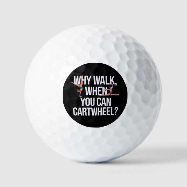 Why Walk When You Can Cartwheel? Perfect for Fun Golf Balls (Front)