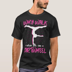 Why Walk When You Can Cartwheel, Pink Gymnastics E T-Shirt