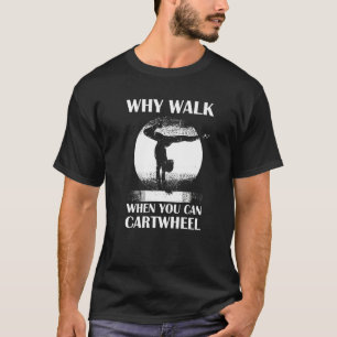 Why Walk When You Can Cartwheel Quote Gymnastics G T-Shirt