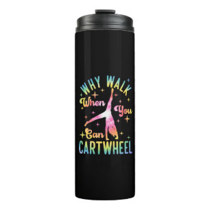 Why Walk When You Can Cartwheel Thermal Tumbler