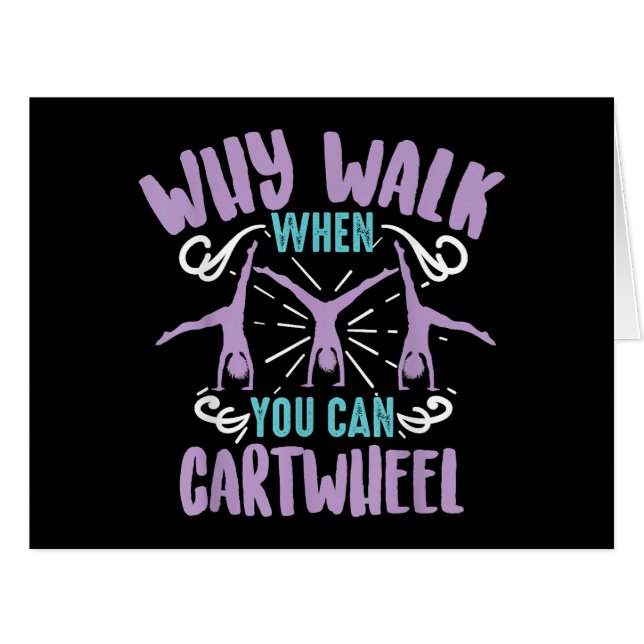 Why Walk When You Can Cartwheel  Tumbling Funny Gi (Front Horizontal)