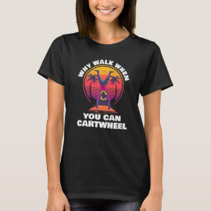Why Walk When You Can Cartwheel Tumbling Gymnast T-Shirt