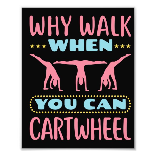 Why Walk When You Can Cartwheel Tumbling Gymnastic Photo Print (Front)