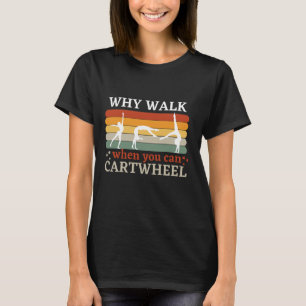 Why Walk When You Can Cartwheel Vintage Gymnastics T-Shirt