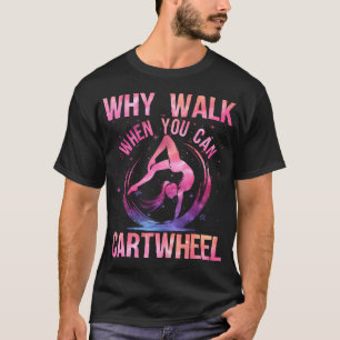 Why Walk When You Can Cartwheel Women Girls Cute T-Shirt