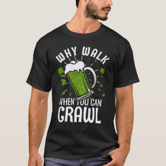 Why Walk When You Can Crawl? T-Shirt