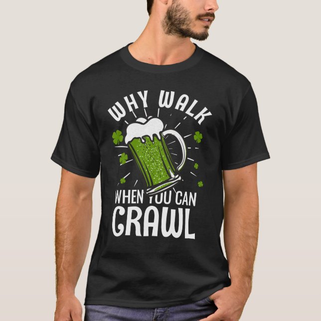 Why Walk When You Can Crawl? T-Shirt (Front)