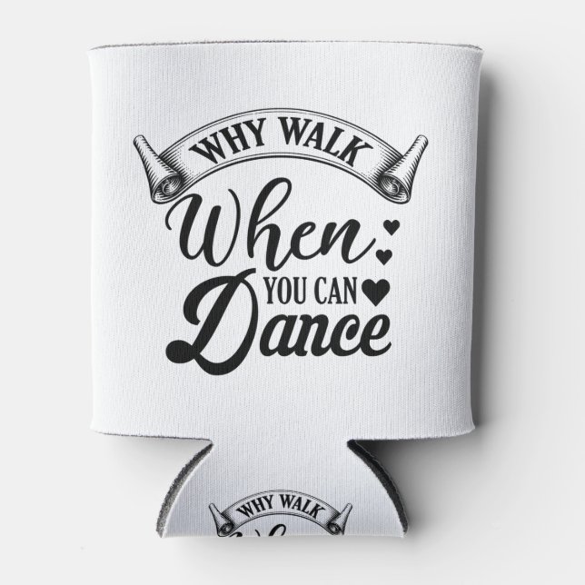 why walk when you can dance cooler (Front)
