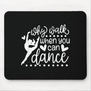 Why Walk When You Can Dance Cute Ballet Recital Mouse Pad