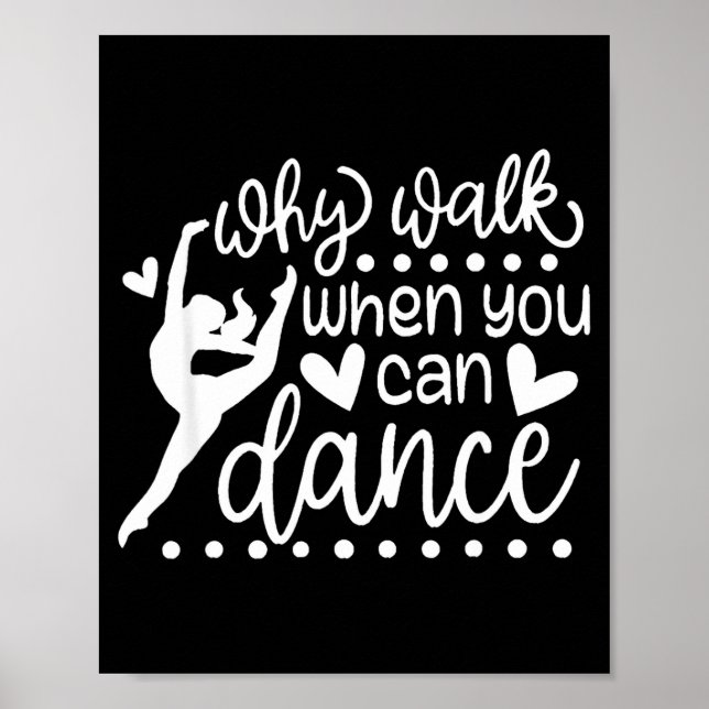 Why Walk When You Can Dance Cute Ballet Recital  Poster (Front)