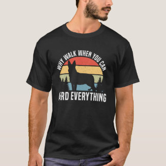 Why Walk When You Can Herd Everything Blue Heeler  T-Shirt