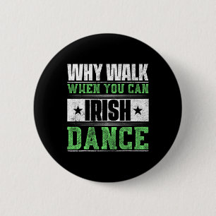 Why Walk When You Can Irish Dance 6 Cm Round Badge