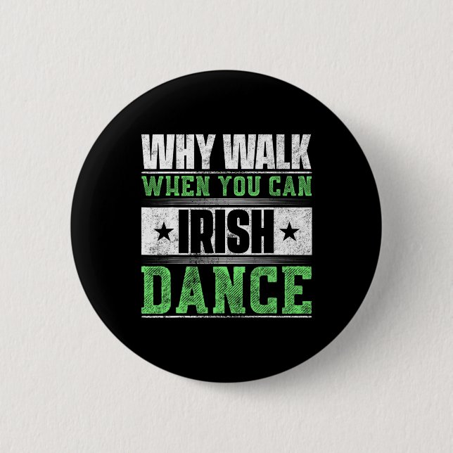Why Walk When You Can Irish Dance  6 Cm Round Badge (Front)