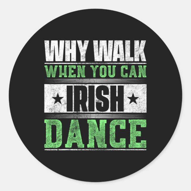Why Walk When You Can Irish Dance  Classic Round Sticker (Front)