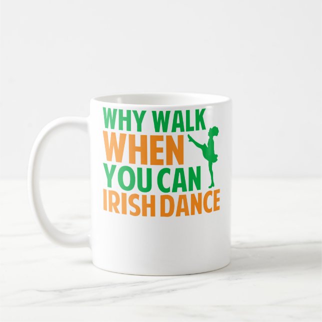 Why Walk When You Can Irish Dance Coffee Mug (Left)