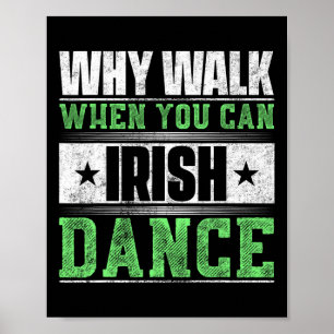 Why Walk When You Can Irish Dance  Poster
