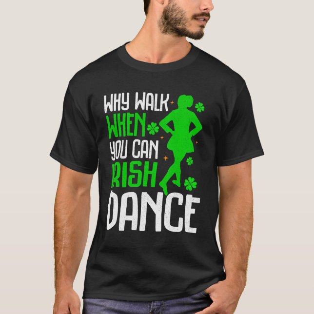 Why Walk When You Can Irish Dance T-Shirt (Front)