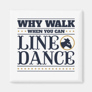 Why Walk When You Can Line Dance Magnet