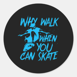 Why Walk When You Can Skate Cool Skater Skateboard Classic Round Sticker