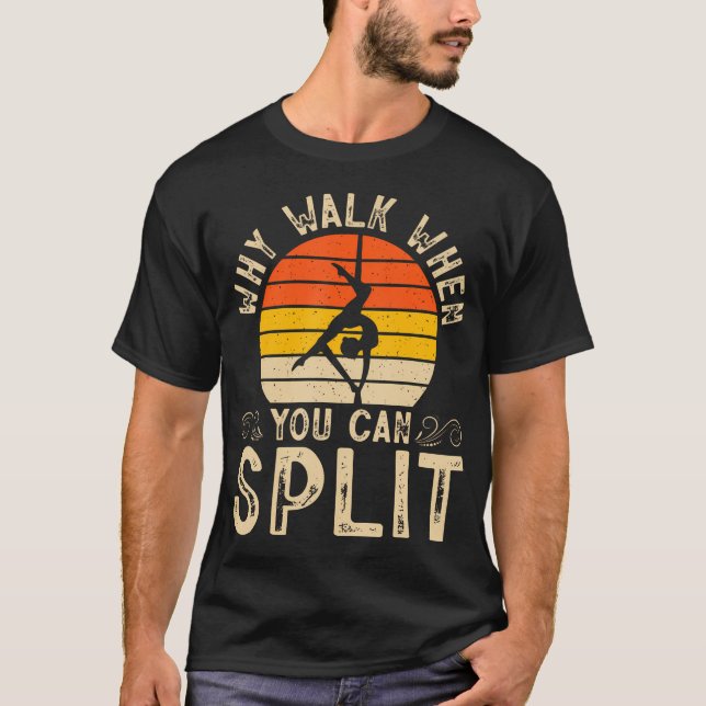 Why Walk When You Can Split Gymnastics T-Shirt (Front)