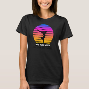Why Walk When You Cartwheel Gymnastics Girls Women T-Shirt