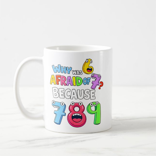 Why Was 6 Afraid Funny Numbers Math Design Coffee Mug (Left)