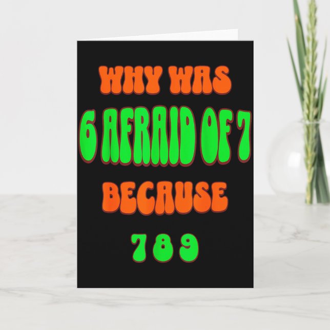 Why Was 6 Afraid Of 7, Because 789. Funny 67 Meme  Card (Front)