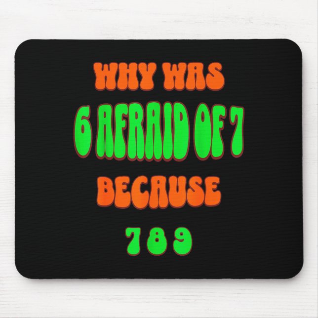 Why Was 6 Afraid Of 7, Because 789. Funny 67 Meme  Mouse Pad (Front)