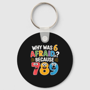 Why Was 6 Afraid Of 7 Funny Math Joke Colorful Num Key Ring