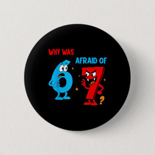 Why Was 6 Afraid Of 7 Funny Six Seven Meme Gen Alp Cm Round Badge