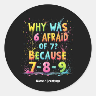 Why Was 6 Afraid of 7 The Meaning Behind "7-8-9"  Classic Round Sticker