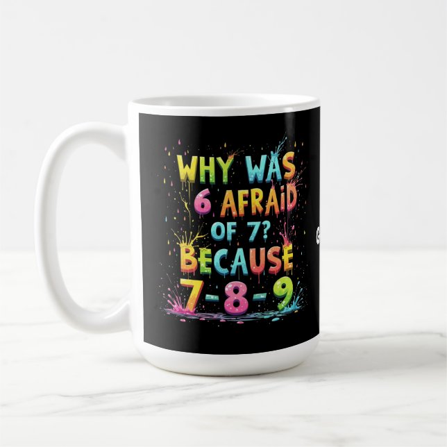 Why Was 6 Afraid of 7 The Meaning Behind "7-8-9"  Coffee Mug (Left)