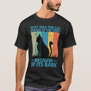 Why Was The Cat Afraid Of The Tree 2 T-Shirt