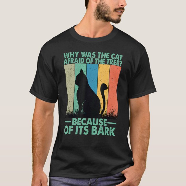 Why Was The Cat Afraid Of The Tree T-Shirt (Front)
