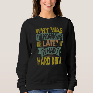 Why Was The Programmer Late Sweatshirt