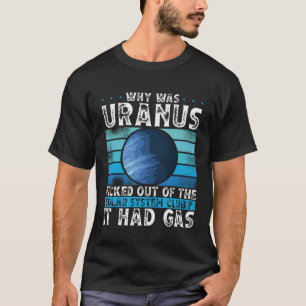 Why Was Uranus Kicked Out Of The Solar System Spac T-Shirt