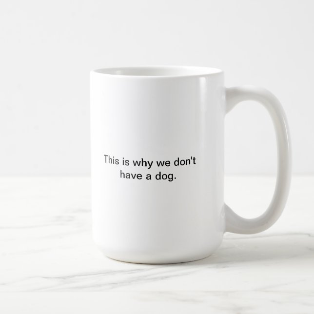 Why we don't have a dog coffee mug (Right)