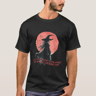 Why were we taught to fear witches T-Shirt