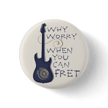 Why Worry When You Can Fret button