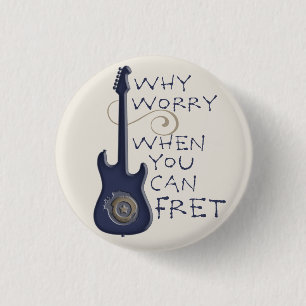 Why Worry When You Can Fret button