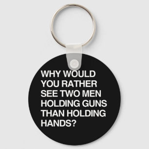 WHY WOULD YOU RATHER SEE TWO MEN HOLDING GUNS KEY RING