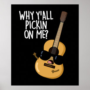 Why Y'all Picking On Me Funny Guitar Pun Dark BG Poster