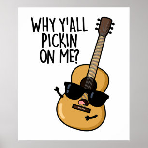 Why Y'all Picking On Me Funny Guitar Pun  Poster