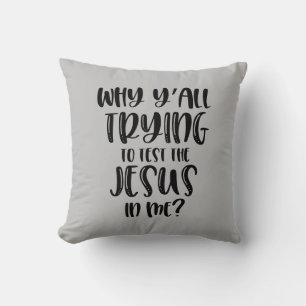 Why Y'all Trying To Test The Jesus In Me? Cushion