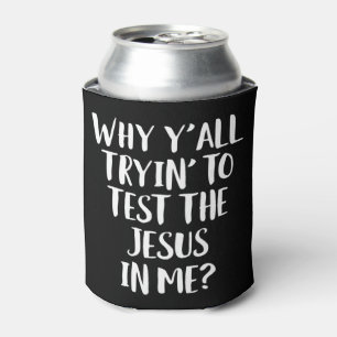 Why Y'all Trying To Test The Jesus in Me Funny Chr Can Cooler