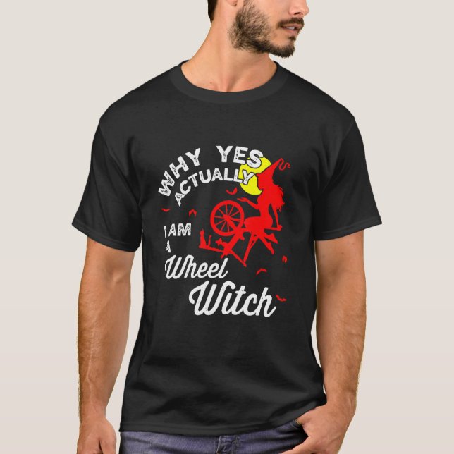 Why Yes Actually I Am A Wheel Witch  Halloween Tee (Front)