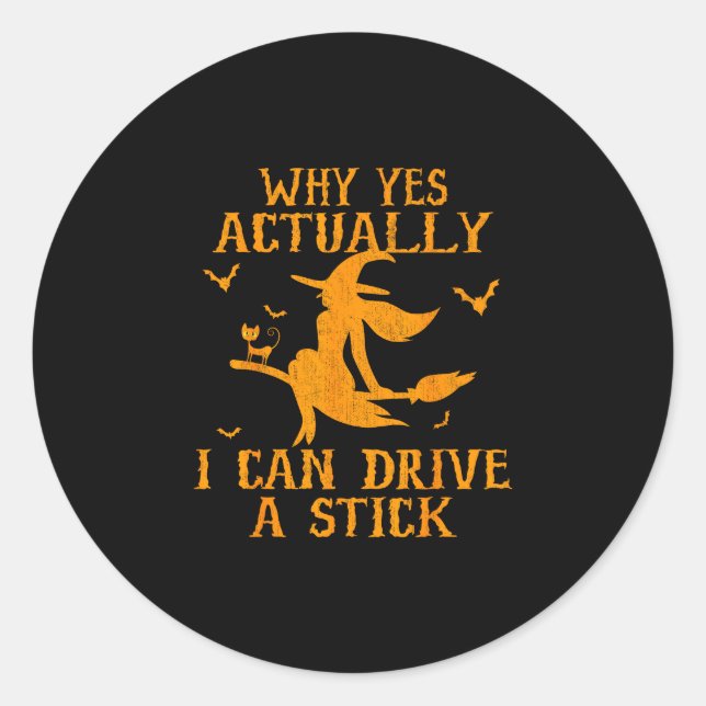 Why yes actually i can drive a stick  classic round sticker (Front)